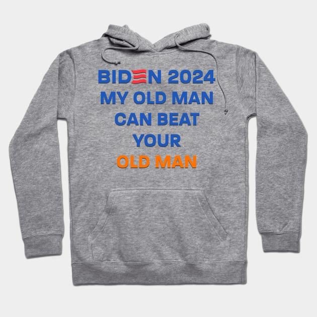 Biden 2024: My Old Man Can Beat Your Old Man Hoodie by AC Tyler